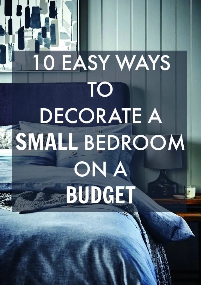 10 Easy Ways To Decorate A Small Bedroom On A Budget